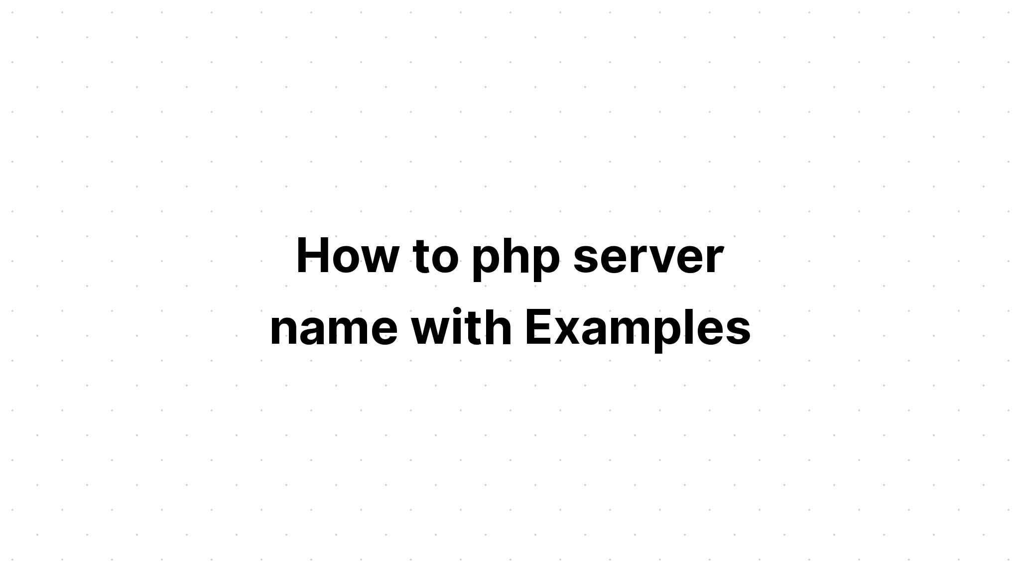 Cách đặt tên máy chủ php với các ví dụ